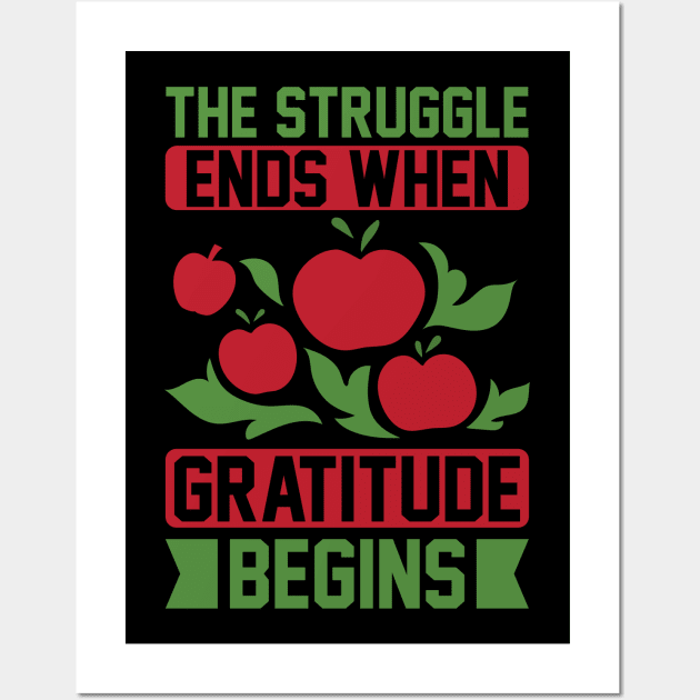 The Struggle Ends When Gratitude Begins T Shirt For Women Men Wall Art by Xamgi